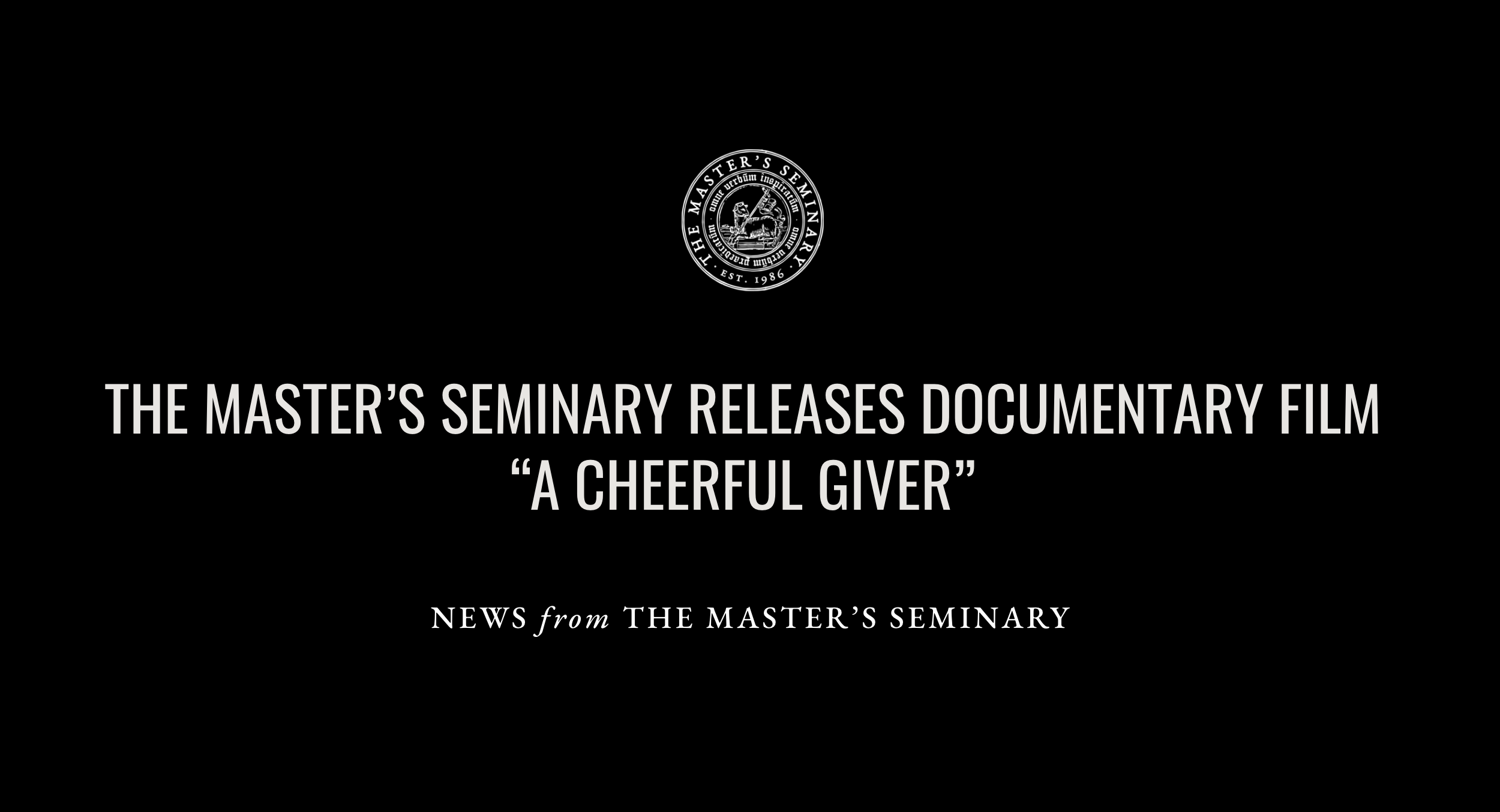The Master's Seminary Releases Documentary Film "A Cheerful Giver